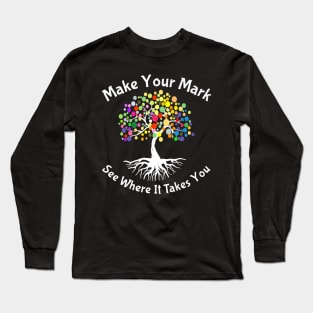 Make your mark and see where it takes you4 Long Sleeve T-Shirt